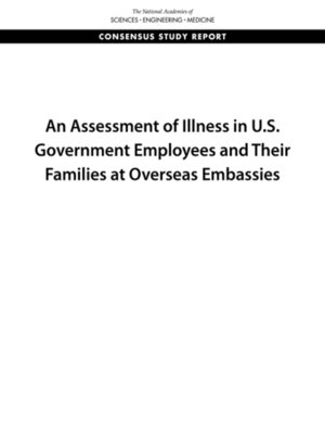 cover image of An Assessment of Illness in U.S. Government Employees and Their Families at Overseas Embassies